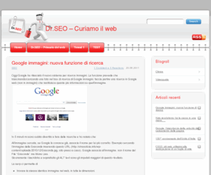 dottorseo.com: Google, Web analitycs, SEO: curiamo il web!
Curiamo i siti web malati o presunti tali, con iniezioni di PR, aumento della pressione del traffico e vitamine web.