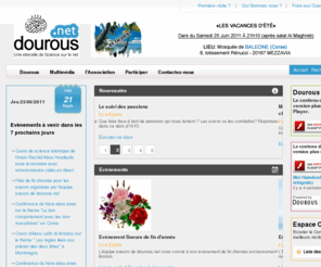 dourous.org: Dourous.net :: Une étincelle de Science sur le net
Actualités, cours religieux, conférences, agenda de la communauté musulmane, actions culturelles, œuvres de bienfaisance et une collection des meilleurs vidéos parlant de l'islam.