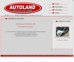 autoland30.com: AUTOLAND - Voitures d'occasion - Bernis - Gard (30)
vente voiture occasion bernis nimes gard, site realise par cargest