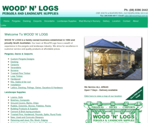 woodnlogs.com.au: WOOD 'N' LOGS - Pergola & Landscape Supplies
WOOD'N'LOGS. For all your pergola, verandah, carport, balcony, timber decking, gates, fencing and landscaping needs. Established in 1984. Based in Noarlunga, South Australia.