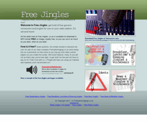 freejingles.co.uk: FREE JINGLES
Welcome to Free Jingles, get hold of free jingles & voiceovers for use on radio, for DJs and more! Check out Free Jingles now..