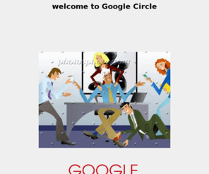 googlecircle.com: Google Circle - where google optimizer brainstorm together as a circle
Google Circle.