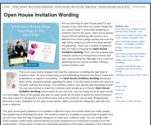 openhouseinvitationwording.info: Open House Invitation Wording
Are you planning an open house party? If your answer is yes, then there are certain things that you need to keep in mind while designing an invitation card for the same. Open house parties are an informal gathering with and are very different from those college parties and even the high school where any and every body attends the gathering. There are a number of websites that can help in choosing the open house invitation wording. Thus, you can prepare your invitation cards in an inexpensive manner and also very conveniently. Although it is an informal gathering but you cannot consider making a casual invitation card.