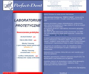 perfectdent.pl: Pracownia protetyczna Perfect-Dent w Bielsku-Białej
Pracownia protetyczna Perfect-Dent w Bielsku. Nowoczesna protetyka: Acetal Dental, The. R. MO. FREE, mosty i korony z porcelany nowej generacji VITAVM.30, mosty i korony ceromerowe.