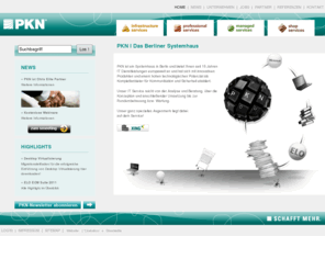 pkn.de: PKN | IT Systemhaus Berlin bietet professionellen IT Service
PKN | IT Systemhaus in Berlin bietet IT Full Service aus einer Hand - Wir schaffen mehr!