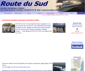 routedusud.com: Location voilier, bateau a moteur et vedette a Hyeres - Var
La Route du Sud, location de bateaux de voiliers et de bateaux à moteur en départ du port de Hyeres Cote d'Azur