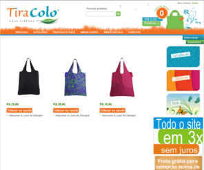 tiracolo.com: TiraColo - Sua EcoBag
Modernas, práticas e compactas, as ecobags TiraColo são para você, que tem uma conduta consciente para com o meio ambiente, porém não abre mão de praticidade e estilo, sempre!