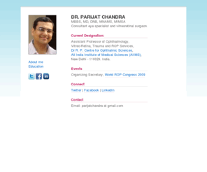 parijat.info: Dr. Parijat Chandra MD
Dr. Parijat Chandra MD is a consultant eye specialist and vitreoretinal surgeon.