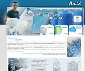 amid.pl: Worki, opakowania, kontenery elestyczne BIG-BAG - Witamy w firmie Amid -
Zapraszamy do obejrzenia strony firmy AMID - producenta kontenerów elastycznych Big-Bag