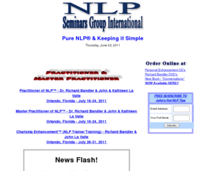 nlptrainingseminars.com: NLP Seminars Group International - Upcoming Events List
NLP Seminars Group International for NLP & DHE, nlp hypnosis and nlp sales training. Our web pages have special nlp articles of nlp interest, nlp FAQS, and other nlp resources.