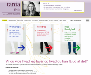 tanjafriis.com: Tania Friis | - singlecoach for dig, der vil finde din drømmemand!
Ved du, at<br> 
du kan planlægge kærlighed<br> 
din egen lykke er dit ansvar, ikke en andens<br> 
din drømmemand ikke kommer af sig selv