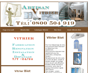 vitrierbiot.net: Vitrier Biot tel: 0800 504 919 Vitrerie Biot 06410
Vitrier Biot Intervention 24h sur 24 et 7 jours sur 7. vitrier Biot Depannage vitrerie 06410 Fabrication vitrerie Biot renovation vitrier 06410 installation. votre Vitrier Biot reparation de façade  fenetre  verands double vitrage survitrage. vitrerie Biot fermeture provisoire, remplacement de casse, Vitrier Biot devis deplacement Gratuit ,Vitrier 06410 rapide, PVC, Aluminium, Bois, vitre.