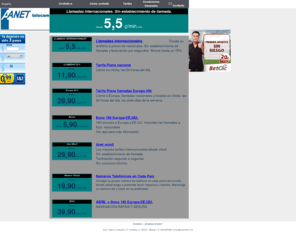 anettele.com: Anet Telecom España: Tarifa Plana llamdas 24h, adsl para navegar por
internet y llamadas internacionales baratas
Acceso a internet y espacio para tus paginas personales. Asistencia telefonica 24 horas, correo electronico pop3, espacio y herramientas de creacion y edicion de paginas web.