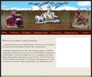 switchbackcuttinghorses.com: Switchback Cutting Horses
Switchback Cutting Horses - Our program is not so much the quantity, but to focus on the quality of our cutting horses.  Offering a few select cutting horses for sale.