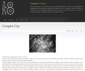 complotsystem.org: Complot City
Complot City è la metropoli di Com.plot S. Y. S. temDiscorso, luogo, habitat, città dei sensi, della letteratura. Città dei suoni, dei profumi e dei s...