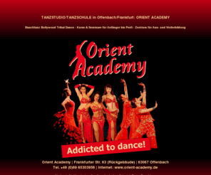 orient-academy.de: Tanzstudio Offenbach / Frankfurt - ORIENT ACADEMY - Bauchtanz, Bollywood, Tribal Fusion uvm.
Orientalischer Tanz, Bauchtanz, Bollywood, Tribal Fusion uvm. - Kurse & Seminare fr Anfnger bis Profi - Ausbildung, Workshops, Shows, Seminare uvm.