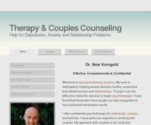 drkorngold.com: Therapist and Counselor – Couples Counseling | Psychologist | San Francisco
Counselor and Therapist, Dr. Bear Korngold provides psychotherapy for issues ranging from depression, anxiety and trauma; marriage and relationship counseling for couples; and therapy to help with creative blocks and life transitions.