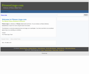 fitnesslingo.com: Fitness Dictionary - Fitness words & Fitness terms simplified | FitnessLingo.com
Fitness Lingo is a dictionary for commonly used fitness related words.