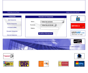 franquiciamania.com: Franquicias en España Franquicias de informatica Franquicias de exito
Tu portal de Franquicias. El portal especializado que te ofrece la más variada gama de negocios donde elegir. Las mejores franquicias. Foro de discusión. Informes de franquicias. Información para inversores, franquiciados y franquiciadores, links de franquicicadores