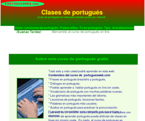 portuguesweb.com: Curso portugués gratis por Internet con audio
Curso portugués gratis de Brasil en linea podrás disfrutar de clases de portugués on line gratis con audio, curso rápido  portugués brasileño para aprender en Internet.