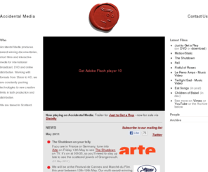 accidentalmedia.com: Accidental Media
Accidental Media produces award-winning documentaries, short films and interactive media for international broadcast, DVD and online distribution. Working with formats from 35mm to	HD, we are constantly pushing technologies to new creative limits in both production and distribution. We are based in Scotland.