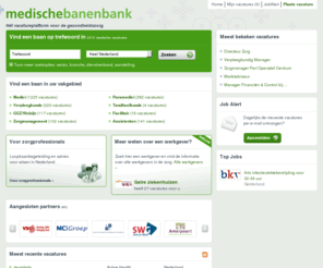 allezorgjobs.com: Medische Banenbank - Hét vacatureplatform voor de gezondheidszorg. Vacatures voor medici & paramedici
Vacatures, banen en jobs voor zorgprofessionals. De medische banen bank bevat vacatures voor huisartsen, medisch specialisten, fysiotherapeuten, tandartsen, zorgmanagement, GGZ,  welzijn, verplegend en verzorgend personeel en praktijkassistenten.