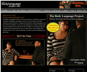 bodylanguageproject.com: Body Language Project Dating PDF book with Free Flirting Tips and Videos - Watch BodyLanguage in Action!
BodyLanguage Flirting/ Dating PDF book. Men/Women get Flirting Tips and Body Language Videos!