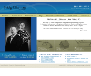 frithlaw.com: Virginia law firm focusing on malpractice, nursing home abuse, business litigation across Western Virginia.
Virginia lawyers Dan Frith and Lauren Ellerman specialize in helping individuals, not businesses, in Malpractice and Employment Litigation cases across Virginia.