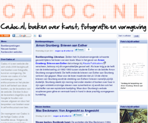 cadoc.nl: Cadoc.nl, boeken over kunst, fotografie en vormgeving (en nog veel meer)
Cadoc is een weblog over boeken. Op Cadoc.nl vindt u alles over boeken, schrijvers, uitgevers en vormgevers. Wekelijks recensies van verschenen boeken. Dagelijks nieuwe artikelen