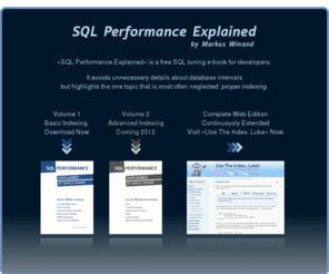 sql-performance-explained.com: SQL Performance Explained | Free SQL Tuning and Indexing e-book Download
SQL Performance Explained - free e-book about SQL indexing. Everything developers must know about SQL tuning. ISBN: 978-3-9503078-0-1