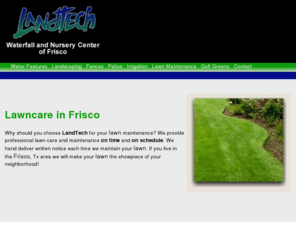 lawncareinfrisco.com: Beautiful lawns in Frisco Texas!
If you live near Frisco Texas we can help you create a beautiful 