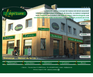 lepicure.be: L'Epicure - Maison du terroir Gouvy
Un retour aux sources dans notre maison du terroir L'Epicure à Gouvy au coeur de l'Ardenne (Belgique). Logement et activités touristiques, boulangerie, sandwicherie, épicerie bio et du terroir.