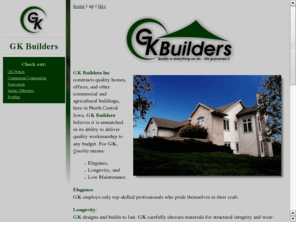 gkbuilders.com: GK Builders
GK Builders is a construction company which builds efficient quality homes in north central Iowa.