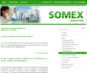 beverage-degassing.com: Pressure Test PET bottles, Burst Test Glass, Carbonated Beverage Degassing, CO2 Test - Somex Ltd, Macroom, Cork, Ireland
Somex design and manufacture equipment for pressure testing glass and plastic bottles, degassing Co2 testing, auto dipsensing, customised automation and other services primarily for the beverages industry