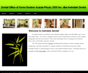 irwindaledental.com: Dental Office of Xeres Desiree Azaula-Pleyto, DDS Inc. dba Irwindale Dental - Welcome
Welcome to Irwindale Dental, Xeres Desiree Pleyto, DDS, Inc.