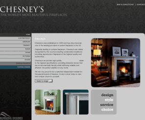 burningdesires-chesneys.com: Chesney's
Burning Desires are very proud to be a selected independent retailer for Chesney's, a very special brand of fireplace. Chesney's was established in 1983 and has since become one of the leading providers of period fireplaces in the UK.  View a selection of there range here.