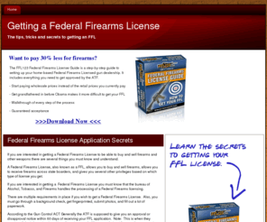 gettingfederalfirearmslicense.com: Getting a Federal Firearms License - FFL application tips
Getting a Federal Firearms License can save you lots of money when buying guns. Learn the tips, tricks and secrets to getting your FFL.