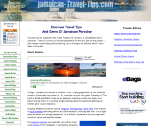 jamaican-travel-tips.com: Jamaican Travel Tips, Discover Our Island Paradise
A Jamaican gives the inside scoop and tips on traveling to his island paradise. Many of Jamaica's hidden gems are exposed.