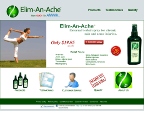 elimanache.net: Elim-An-Ache™ - From Ouch to Ahhhh...
Elim-An-Ache Products - External herbal spray for chronic pain and acute injuries. Minimizes swelling and discomfort to help restore function. 