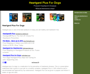 heartgardplusfordog.com: Heartgard plus for dogs - heartguard for dogs heartworm medicine for dogs
Information about heart gard plus for your dog. Find heartgard plus for dogs, heart guard plus for dogs, heartguard for dogs, heartgard plus for dog, heartgard for dogs, heartworm medicine for dogs, heartworm medication for dogs, hartgard, heartguard plus, heartgaurd, heart gaurd, heart gaurd plus