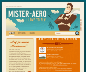 mister-aero.com: MISTER-AERO | Flugschau / Airshow oder Wettbewerb - Termine
Informationen über alle wichtigen Veranstaltungen und Abenteuer, die uns Piloten und allen Flug-Begeisterten Spaß machen. Trage deine Veranstaltung ein, präsentiere Fotos oder kommentiere das Erlebte.  