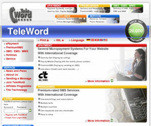 teleword.info: TeleWord Cash-by-Call, ePayment, Premium-SMS, Free-SMS, EMS, MMS, Hotlines
TeleWord e-Payment: Bezahlen per Handy/Telefon/SMS; 0900 Passwort-Hotlines und Servicerufnummern fuer Ihre Homepage! Internationale Abdeckung! Keine Vorkosten! Keine Grundgebuehren! Bereits tausende Partner!