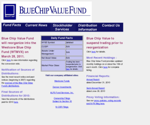 blu.com: Blue Chip Value Fund Home Page
Blue Chip Value Fund is a closed-end mutual fund that seeks a high level of long-term total return through the advisor's Modern Value Investing approach. This approach is used by the Fund to invest in approximately 50 common stocks believed to be the best values among those issued by the 300 largest dividend-paying companies (based on either market capitalization or revenues) and headquartered in the United States.