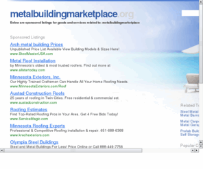 metalbuildingmarketplace.org: Metal Building.com - Steel, Metal & Prefabricated Buildings
The leading online marketplace for steel, metal & prefabricated buildings, services & components for buyers, contractors, erectors and manufacturers.