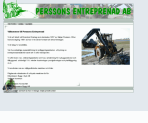 perssonsentreprenad.com: Perssons Entreprenad - startsidan | persson, perssons, entreprenad, anläggning, anläggningsarbeten, uthyrning, anläggningsmaskiner, dräneringsarbete, schaktning, nybyggnationer, tillbyggnad, utvändigt, husrivningar, poolgrävningar, plattläggning, falsterbo
Vi är ett lokalt väl förankrat företag som startades 1957 av Meijer Persson. Efter hands bortgång 1991 så har vi tre söner fortsatt att driva företaget. Vi är idag 6 annställda.    Vår huvudsakliga sysselsättning är anläggningsarbeten, uthyrning av entreprenadmaskiner samt att vi utför transporter.  