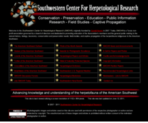 southwesternherp.com: Southwestern Center for Herpetological Research - Conservation - Preservation - Education - Public Information - Research - Field Studies - Captive Propagation
Southwestern Center for Herpetological Research - Advancing knowledge and understanding of the herpetofauna of the American Southwest. The Internet's most comprehensive herpetological resource for the American Southwest.