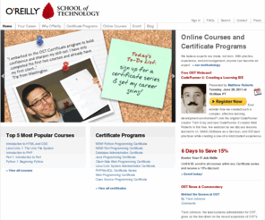 useractive.com: O'Reilly School of Technology
Earn Certificates from the O'Reilly School of Technology and the University of
Illinois. The O'Reilly School of Technology gives aspiring programmers and administrators like you a ladder into the
Information Technology and Systems industry. With unique, online, hands-on courses leading to certificates from the
world-famous University of Illinois, OST will help you gain an edge in your career -- on your own time, at your own
pace, with one-to-one Instructor coaching.