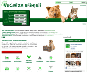 vacanzeanimali.com: Vacanze con animali ammessi - Strutture turistiche che accettano cani e gatti
Organizza le vacanze con il cane o animale domestico nelle Strutture turistiche e ricettive in Italia che accettano animali da compagnia per soggiorni al mare, in montagna o nelle città d'arte.