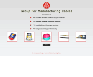 gmccables.com: Group for Manufacturing Cables. GMC : House wires with Solid / Stranded wires/ Multistrand wires, Flexible wires, conductor, Multicore Wires, PVC insulated, Control Cables
Gupta Manufacturing Co.
We take liberty to introduce ourselves as a leading manufacturer of Electrical & Telephone wires & cables conforming to Bureau of Indian Standards specification no: - ISO : 694(1990) with latest amendments and different specifications of Department of Telecommunications respectively.