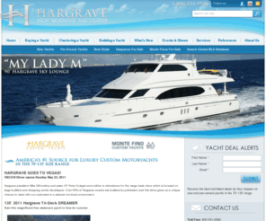 hybci.com: Hargrave Yacht Sales and Brokerage- Ft. Lauderdale, Florida Luxury Yachts
Located in Ft. Lauderdale, FL, we specialize in the sale and service of yachts 60’ and larger. As the USA distributor for Hargrave Custom Yachts, Monte Fino Yachts, and Midnight Lace Yachts we have a constant supply of both new yachts from these outstanding builders as well as a steady supply of late model trades or brokerage boats in the 60' to 120' range.